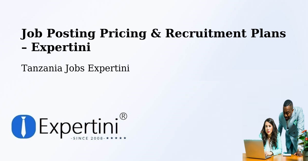 Job Posting Pricing & Recruitment Plans – Koani Ndogo - Koani Ndogo, Tanzania Jobs Expertini